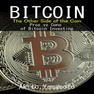 Bitcoin: The Other Side of the Coin: Pros vs Cons of Bitcoin Investing