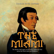 The Miami: The History and Legacy of the Native American Tribe across the Great Lakes and Oklahoma