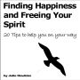 Finding Happiness and Freeing Your Spirit: 20 tips to help you on your way