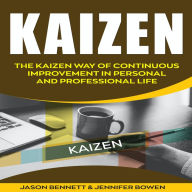 Kaizen: The Kaizen Way of Continuous Improvement in Personal and Professional life