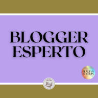 BLOGGER ESPERTO: La potente guida del blogger