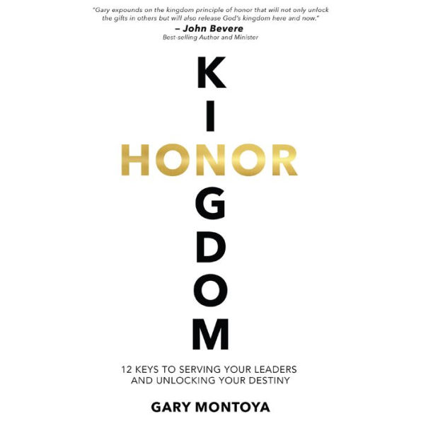 Kingdom Honor: 12 Keys to Serving Your Leaders and Unlocking Your Destiny