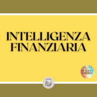 INTELLIGENZA FINANZIARIA: Educa la tua MENTE e non cadere nella trappola del lavoro