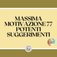MASSIMA MOTIVAZIONE 77 POTENTI SUGGERIMENTI: POWERFUL MOTIVATION Guida all'aumento della produttività e del SUCCESSO!