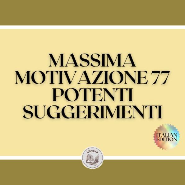 MASSIMA MOTIVAZIONE 77 POTENTI SUGGERIMENTI: POWERFUL MOTIVATION Guida all'aumento della produttività e del SUCCESSO!