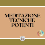 MEDITAZIONE: TECNICHE POTENTI: Le fasi, i benefici e i cambiamenti nel vostro corpo dalla MEDITAZIONE