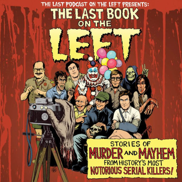 The Last Book On The Left: Stories of Murder and Mayhem from History's Most Notorious Serial Killers