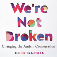 We're Not Broken: Changing the Autism Conversation