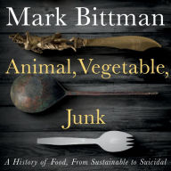 Animal, Vegetable, Junk: A History of Food, from Sustainable to Suicidal: A Food Science Nutrition History Book