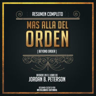 Resumen Completo: Más Alla Del Orden (Beyond Order) - Basado En El Libro de Jordan B. Peterson (Abridged)