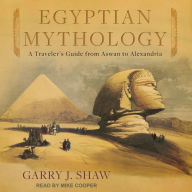 Egyptian Mythology: A Traveler's Guide from Aswan to Alexandria