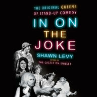 In On the Joke: The Original Queens of Standup Comedy