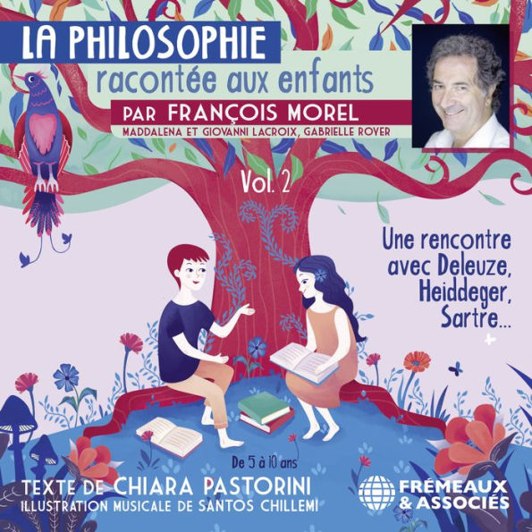 La Philosophie racontée aux enfants (vol. 2) - Une rencontre avec Deleuze, Heidegger, Sartre...