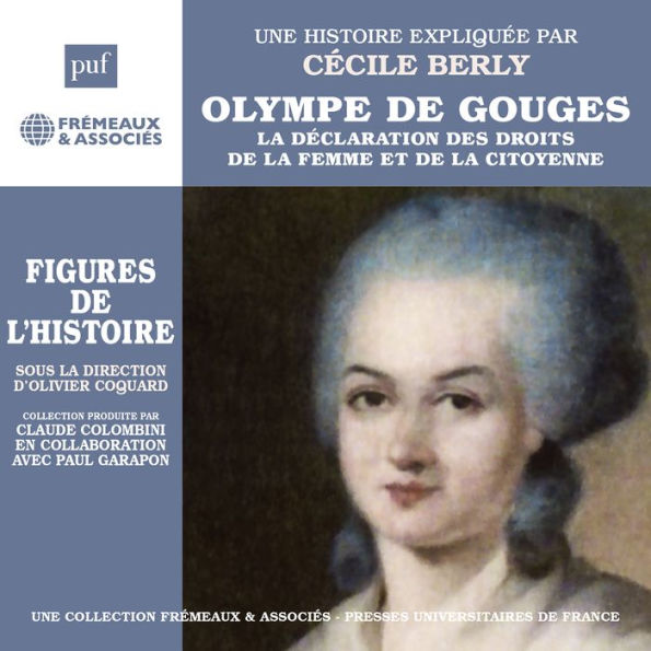 Olympe de Gouges. La déclaration de la femme et de la citoyenne. Une biographie expliquée