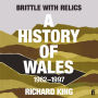 Brittle with Relics: A History of Wales, 1962-97 ('Oral history at its revelatory best' DAVID KYNASTON)