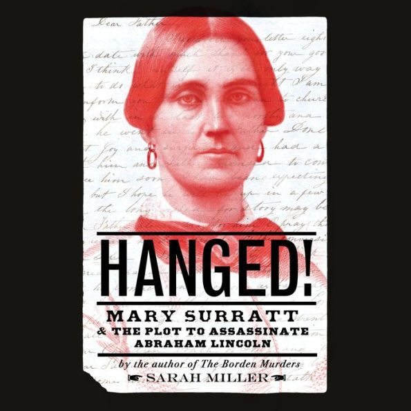 Hanged!: Mary Surratt and the Plot to Assassinate Abraham Lincoln