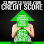 33 Ways To Raise Your Credit Score: Proven Strategies To Improve Your Credit and Get Out of Debt