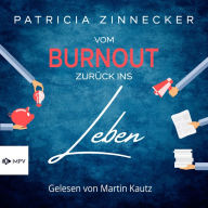 Vom Burnout zurück ins Leben (Ungekürzt)