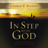 In Step With God: Understanding His Ways and Plans for Your Life