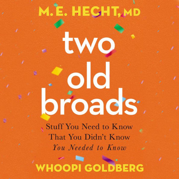 Two Old Broads: Stuff You Need to Know That You Didn't Know You Needed to Know