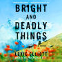 Bright and Deadly Things
