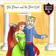 The Prince and the Poor Girl: Royalty Amongst the Commoners (Kids' Adventure Stories)