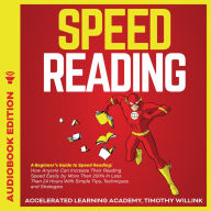 Speed Reading: A Beginner's Guide to Speed Reading: How Anyone Can Increase Their Reading Speed Easily by More Than 200% In Less Than 24 Hours With Simple Tips, Techniques and Strategies