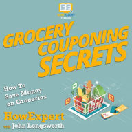 Grocery Couponing Secrets: How To Save Money on Groceries