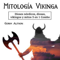 Mitología vikinga: dioses nórdicos, diosas, vikingos y mitos 3 en 1 Combo (Spanish Edition)