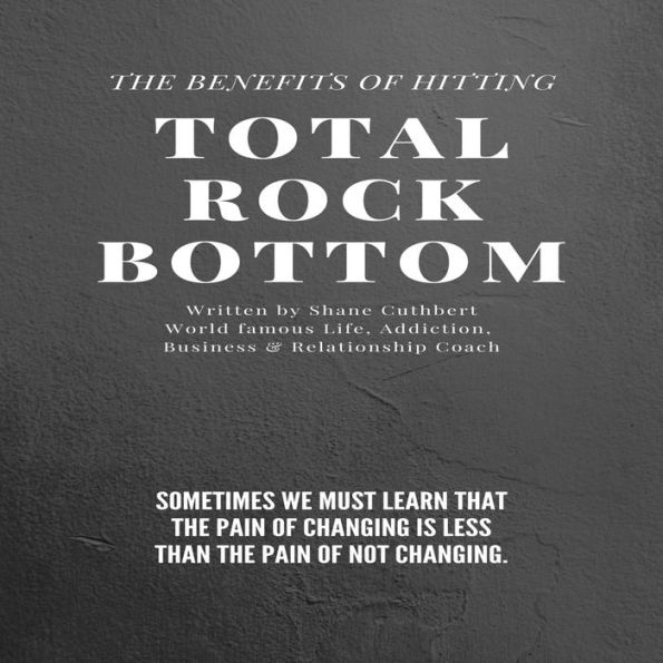 BENEFITS OF HITTING TOTAL ROCK BOTTOM, THE