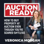 Auction Ready: How to Buy Property at Auction Even Though You're Scared S#!TLESS (Abridged)