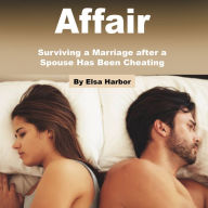 Affair: Surviving a Marriage after a Spouse Has Been Cheating