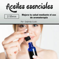 Aceites esenciales: Mejora tu salud mediante el uso de aromaterapia