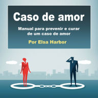 Caso de amor: Manual para prevenir e curar de um caso de amor