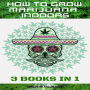 HOW TO GROW MARIJUANA INDOORS: 3 BOOKS IN 1