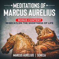 Meditations of Marcus Aurelius- Bonus Content: Seneca's On the Shortness of Life