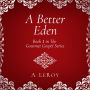 A Better Eden: Where Sin Is Neither Possible nor Perceived (Gourmet Gospel Book 1)