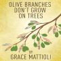 Olive Branches Don't Grow On Trees