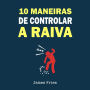 10 Maneiras de controlar a raiva