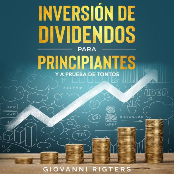 Inversión De Dividendos Para Principiantes Y A Prueba De Tontos