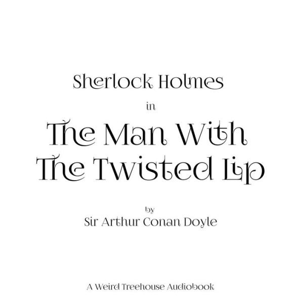The Man with the Twisted Lip by Arthur Conan Doyle, Joshua Ilon ...