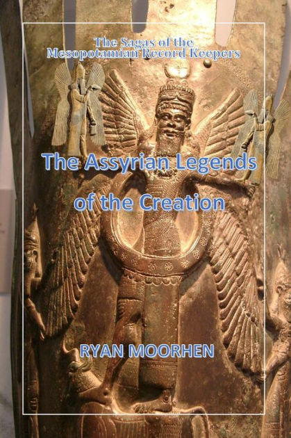 The Assyrian Legends of the Creation: The sagas of the Mesopotamian ...