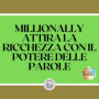 MILLIONALLY: ATTIRA LA RICCHEZZA CON IL POTERE DELLE PAROLE