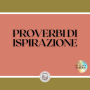 PROVERBI DI ISPIRAZIONE: Proverbi d'ispirazione, Proverbi motivazionali