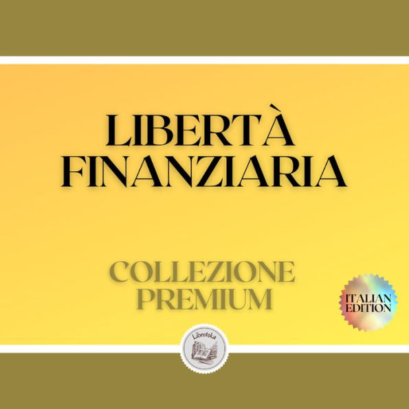 LIBERTÀ FINANZIARIA: COLLEZIONE PREMIUM (3 LIBRI)