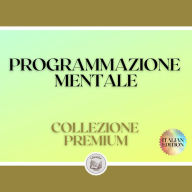 PROGRAMMAZIONE MENTALE: COLLEZIONE PREMIUM (3 LIBRI)