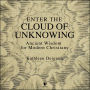 Enter the Cloud of Unknowing: Ancient Wisdom for Modern Christians
