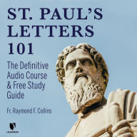 Saint Paul's Letters 101: The Definitive Audio Course & Free Study Guide: How to Read and Understand the the Apostle Paul's Epistles