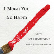 I Mean You No Harm: A Novel