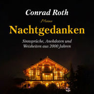 Meine Nachtgedanken: Sinnsprüche, Anekdoten und Weisheiten aus 2000 Jahren